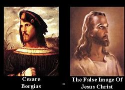 Image result for Cesar Borgia and Jesus