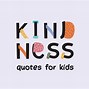 Image result for Kindness Quotes and Sayings for Kids