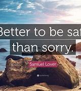 Image result for Better Safe than Sorry Quotes
