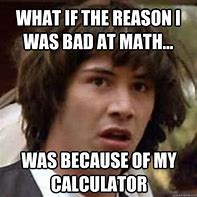 Image result for Math without Calculator Memes