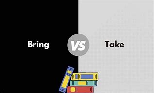 Image result for The Difference Between Take and Bring Clip Art