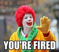 Image result for You're Getting Fired Meme