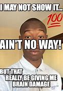 Image result for Ain't No Way Meme
