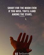 Image result for If You Shoot for the Moon Quote