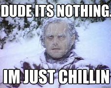 Image result for Nothing Jus Chillin Meme