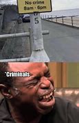 Image result for Criminals Are OK Meme