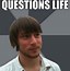 Image result for Questions Are Good Meme