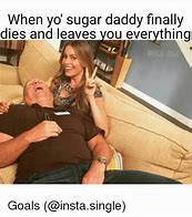 Image result for Looking for Sugar Daddy Meme