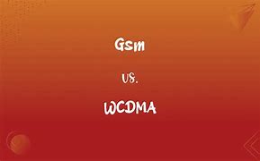 Image result for GSM vs WCDMA