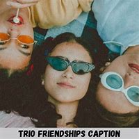 Image result for Trio Friends Quotes
