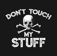 Image result for Don't Touch My Stuff Funny