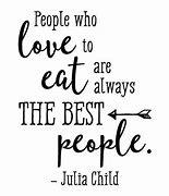 Image result for Love of Eating Qoutes