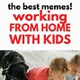 Image result for Work From Home Issues Kids Meme