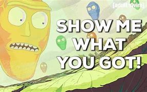 Image result for Show What You Got Meme