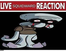 Image result for Squidward Reaction Meme