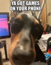 Image result for Do You Have Games On Your Phone Dog Meme