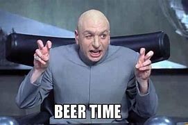 Image result for Is It Beer Time yet Meme