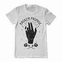 Image result for Broken Promises Shirt