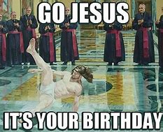 Image result for Jesus Birthday Funny