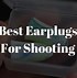 Image result for Best Ear Plugs for Shooting Trap
