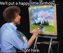 Image result for Funny Birthday Memes Bob Ross