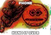 Image result for Give Me Your Phone Meme