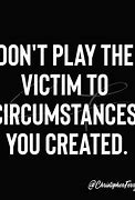 Image result for Being the Victim Quote