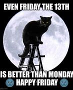 Image result for Friday 13th Better than Monday Meme
