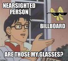 Image result for NearSighted Meme