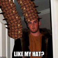 Image result for Scumbag Hat Country Meme