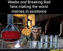 Image result for Breaking Bad Fans Making the Worst Memes