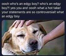 Image result for Edgy Dog Meme