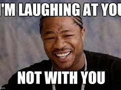 Image result for I'm Not Laughing at You Meme