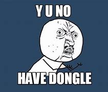 Image result for Dongle Life Meme