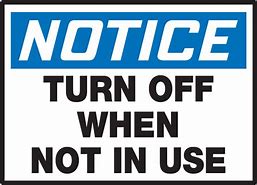 Image result for Notice Turn Off When Not in Use
