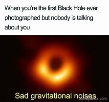 Image result for In Black Hole Swim in Milky Way Meme