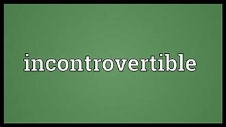 Image result for incontrovertible