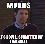 Image result for You Are a Timesheet Meme