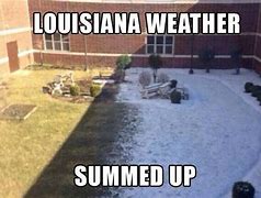 Image result for Louisiana Weather Forecast Funny Memes