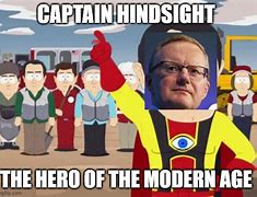 Image result for Captain Hindsight Meme