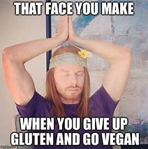 Image result for Vegan Gluten Free Memes