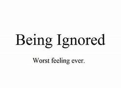 Image result for Sad Quotes About Being Ignored