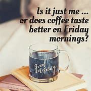 Image result for Friday and Coffee Meme