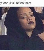 Image result for Rihanna Not in a Mood Meme