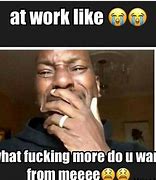 Image result for So Much Work Meme