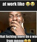 Image result for Too Much Work and Not Enough Workers Meme