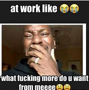 Image result for So Much Work Meme