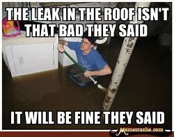 Image result for Leaking Roof Meme