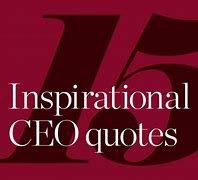 Image result for Inspirational CEO Quotes