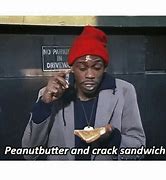 Image result for Peanut Butter and Crack Sandwich Meme